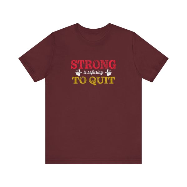 Strong is Refusing To Quit - Unisex Jersey Short Sleeve Tee - Image 6