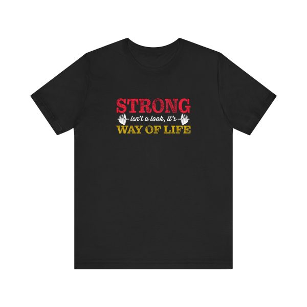 Strong isn't a look, it's a Way of Life  - Unisex Jersey Short Sleeve Tee