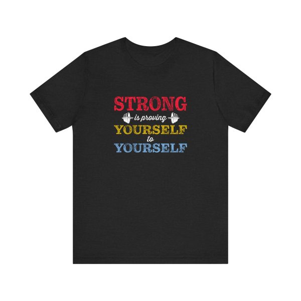 Strong is Proving Yourself to Yourself  - Unisex Jersey Short Sleeve Tee - Image 9