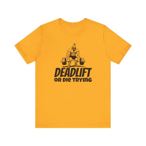Deadlift or Die Trying. - Unisex Jersey Short Sleeve Tee - Image 6