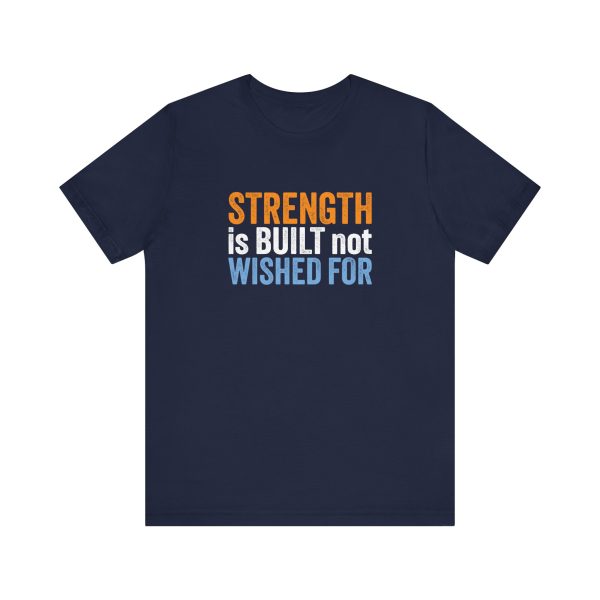 Strength is Built not Wished For - Unisex Jersey Short Sleeve Tee - Image 4