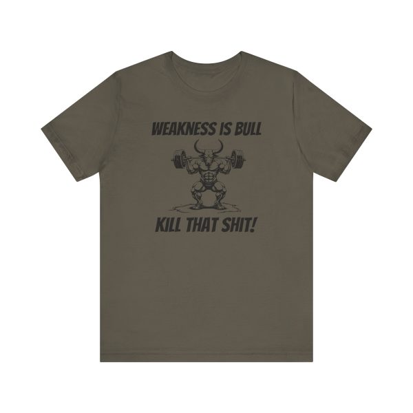 Weakness is Bull. Kill That Shit. - Unisex Jersey Short Sleeve Tee - Image 8
