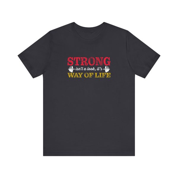 Strong isn't a look, it's a Way of Life  - Unisex Jersey Short Sleeve Tee - Image 10