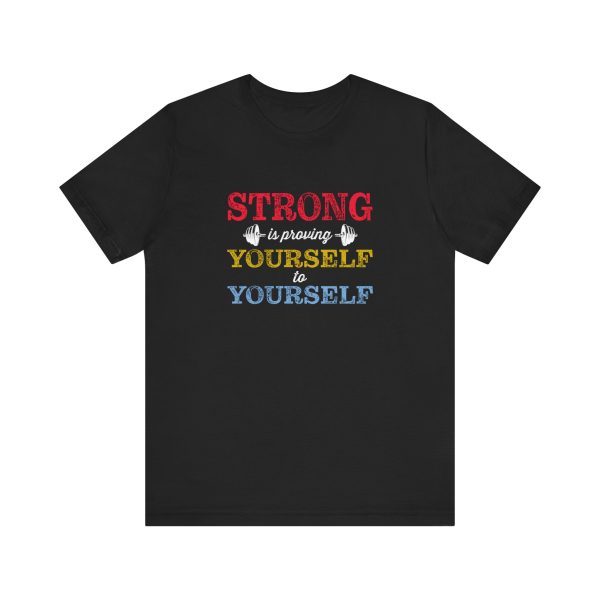 Strong is Proving Yourself to Yourself  - Unisex Jersey Short Sleeve Tee
