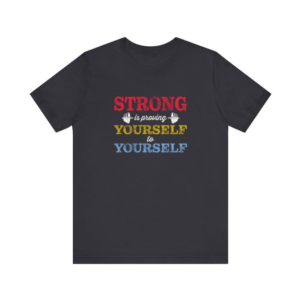 Strong is Proving Yourself to Yourself  - Unisex Jersey Short Sleeve Tee - Image 10