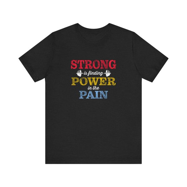 Strong is Finding Power in the Pain - Unisex Jersey Short Sleeve Tee - Image 9