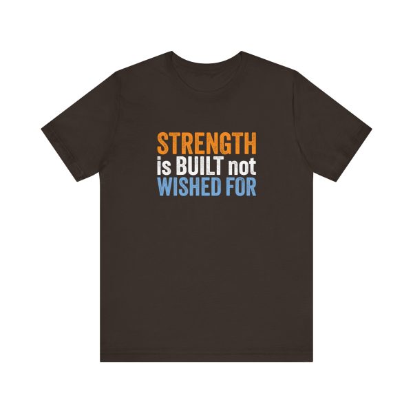 Strength is Built not Wished For - Unisex Jersey Short Sleeve Tee - Image 9