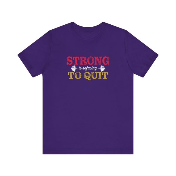 Strong is Refusing To Quit - Unisex Jersey Short Sleeve Tee - Image 5