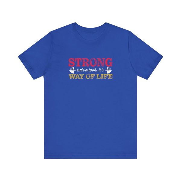 Strong isn't a look, it's a Way of Life  - Unisex Jersey Short Sleeve Tee - Image 12