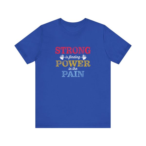 Strong is Finding Power in the Pain - Unisex Jersey Short Sleeve Tee - Image 12