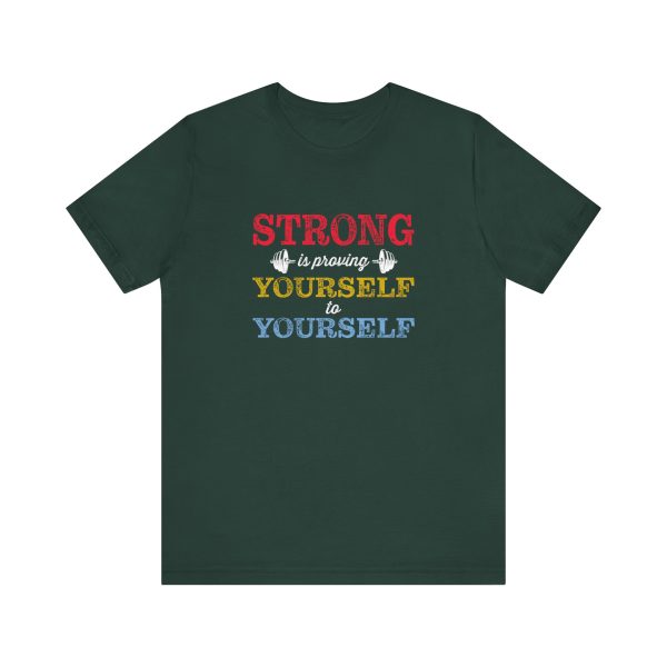 Strong is Proving Yourself to Yourself  - Unisex Jersey Short Sleeve Tee - Image 13