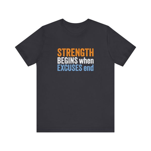 Strength Begins when Excuses End - Unisex Jersey Short Sleeve Tee - Image 11