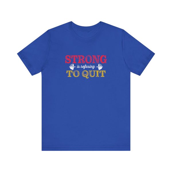Strong is Refusing To Quit - Unisex Jersey Short Sleeve Tee - Image 12