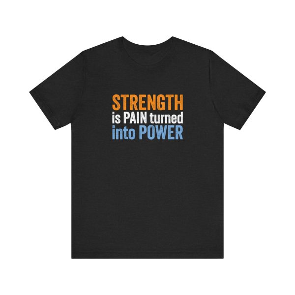 Strength is Pain Turned into Power - Unisex Jersey Short Sleeve Tee - Image 10
