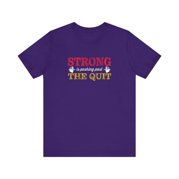 Strong is Pushing past the Quit - Unisex Jersey Short Sleeve Tee - Image 5