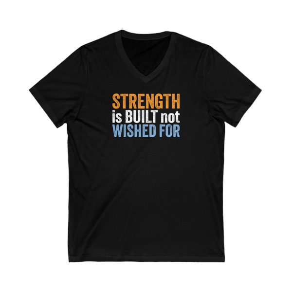 Strength is Built not Wished For - Unisex Jersey Short Sleeve V-Neck Tee