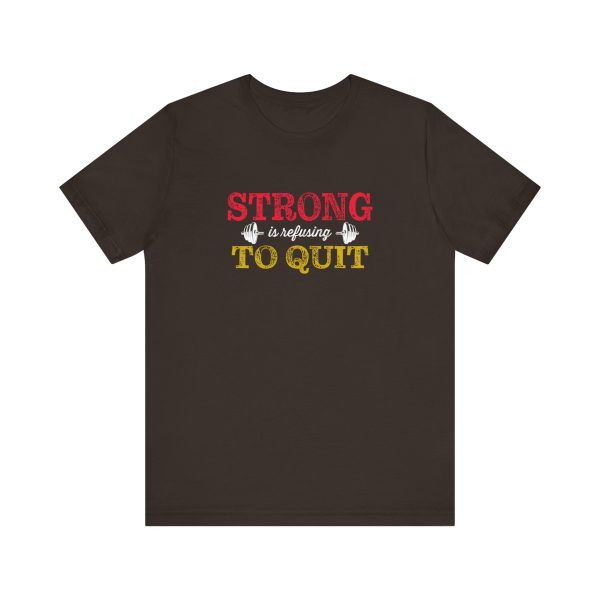 Strong is Refusing To Quit - Unisex Jersey Short Sleeve Tee - Image 8