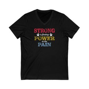 Strong is Finding Power in the Pain - Unisex Jersey Short Sleeve V-Neck Tee