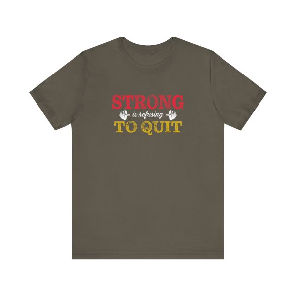 Strong is Refusing To Quit - Unisex Jersey Short Sleeve Tee - Image 2