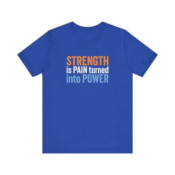 Strength is Pain Turned into Power - Unisex Jersey Short Sleeve Tee - Image 13