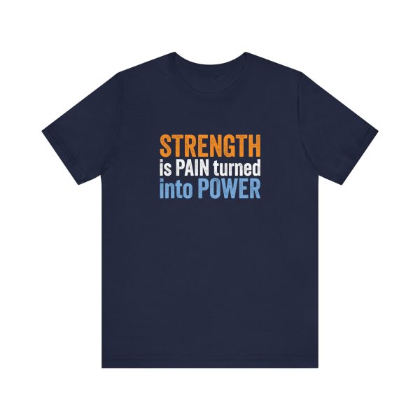 Strength is Pain Turned into Power - Unisex Jersey Short Sleeve Tee - Image 4