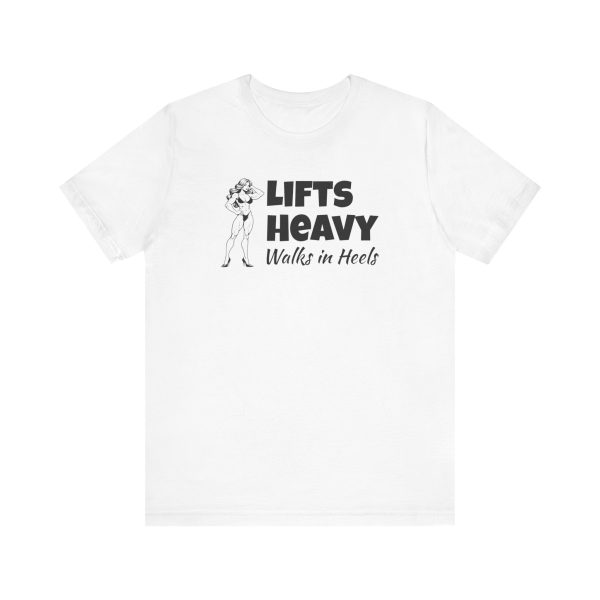 Lifts Heavy, Walks in Heels - Unisex Jersey Short Sleeve Tee