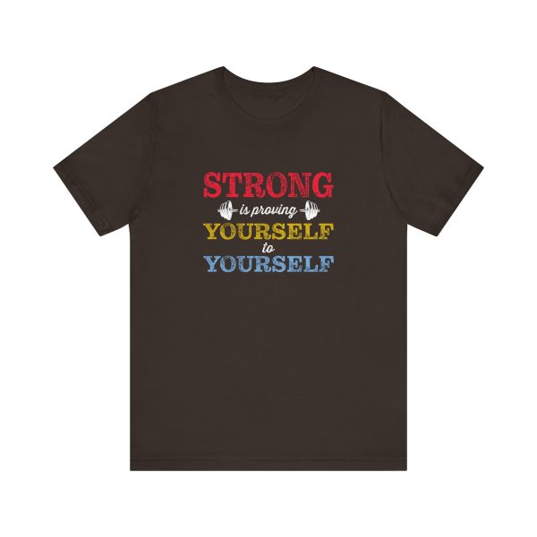 Strong is Proving Yourself to Yourself  - Unisex Jersey Short Sleeve Tee - Image 8