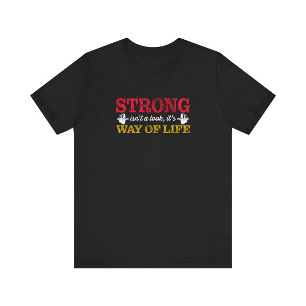 Strong isn't a look, it's a Way of Life  - Unisex Jersey Short Sleeve Tee - Image 9
