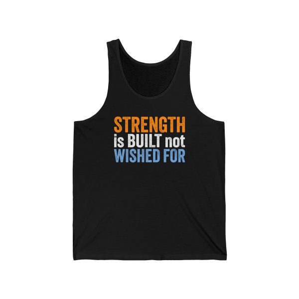 Strength is Built not Wished For - Unisex Jersey Tank