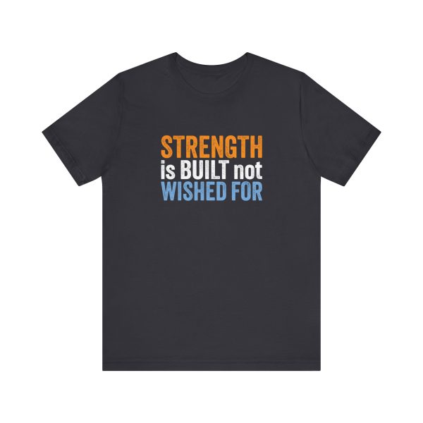 Strength is Built not Wished For - Unisex Jersey Short Sleeve Tee - Image 11