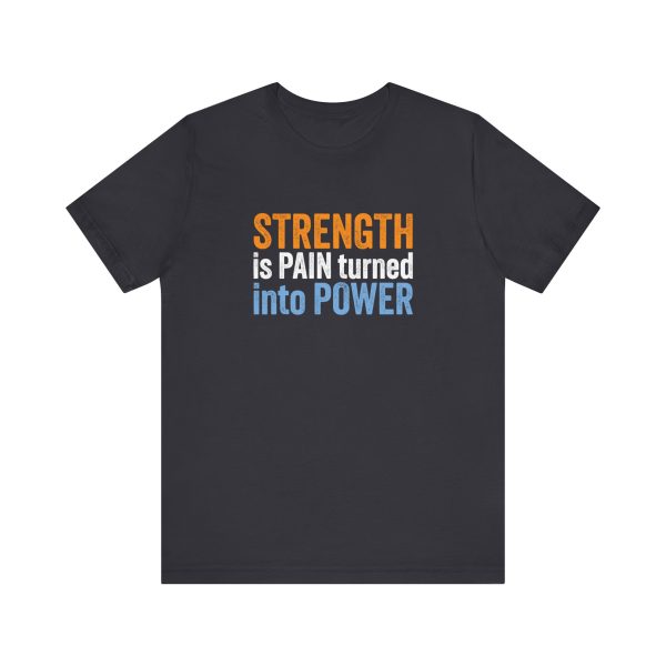 Strength is Pain Turned into Power - Unisex Jersey Short Sleeve Tee - Image 11