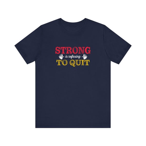 Strong is Refusing To Quit - Unisex Jersey Short Sleeve Tee - Image 4