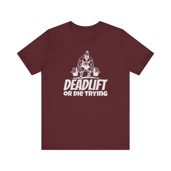 Deadlift or Die Trying. - Unisex Jersey Short Sleeve Tee - Image 17