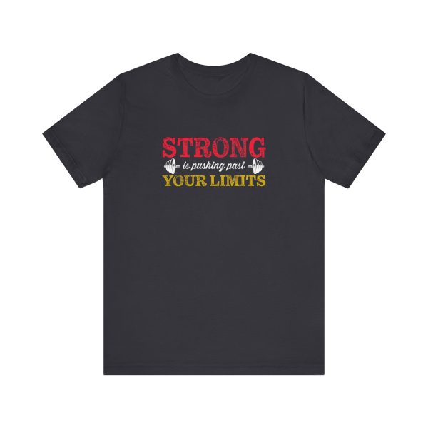 Strong is Pushing Past Your Limits - Unisex Jersey Short Sleeve Tee - Image 10