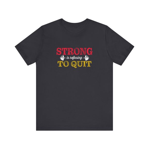 Strong is Refusing To Quit - Unisex Jersey Short Sleeve Tee - Image 10