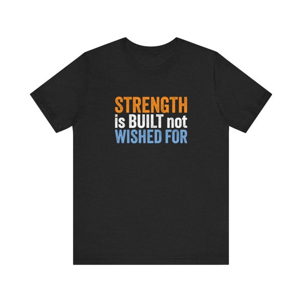 Strength is Built not Wished For - Unisex Jersey Short Sleeve Tee - Image 10