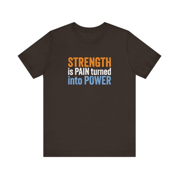 Strength is Pain Turned into Power - Unisex Jersey Short Sleeve Tee - Image 9