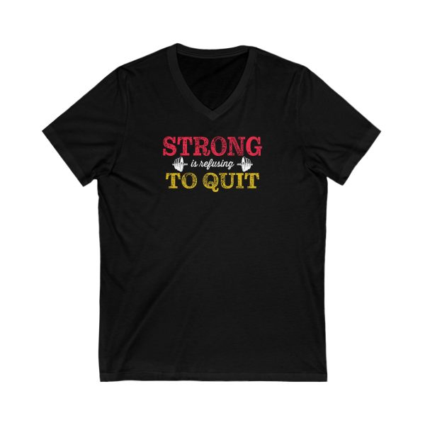 Strong is Refusing To Quit - Unisex Jersey Short Sleeve V-Neck Tee