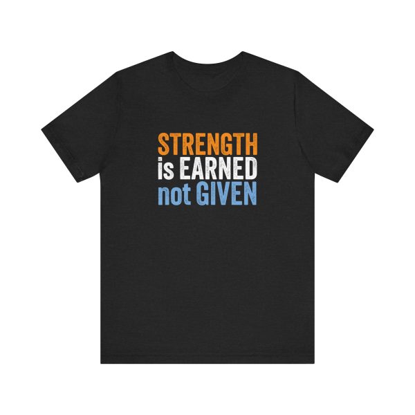 Strength is Earned not Given  - Unisex Jersey Short Sleeve Tee - Image 10
