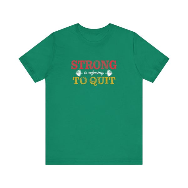 Strong is Refusing To Quit - Unisex Jersey Short Sleeve Tee - Image 11