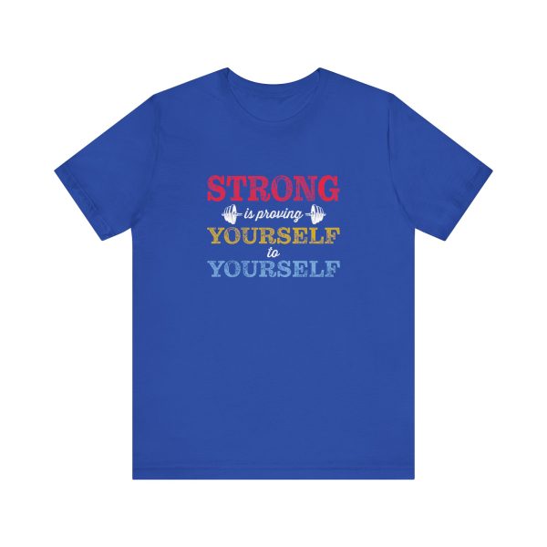 Strong is Proving Yourself to Yourself  - Unisex Jersey Short Sleeve Tee - Image 12