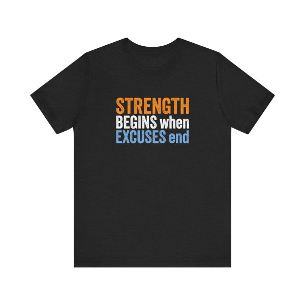 Strength Begins when Excuses End - Unisex Jersey Short Sleeve Tee - Image 10