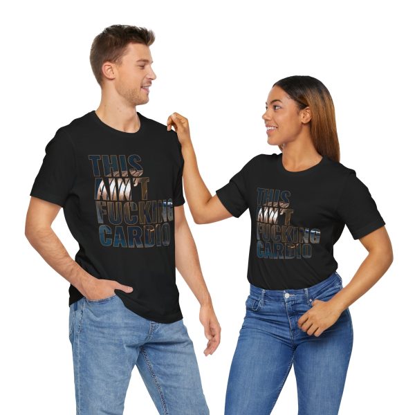 This Ain't Fucking Cardio - Unisex Jersey Short Sleeve Tee - Image 2