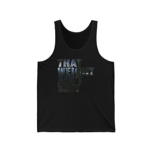 That Weight Ain't Shit - Unisex Jersey Tank