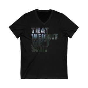 That Weight Ain't Shit   - Unisex Jersey Short Sleeve V-Neck Tee