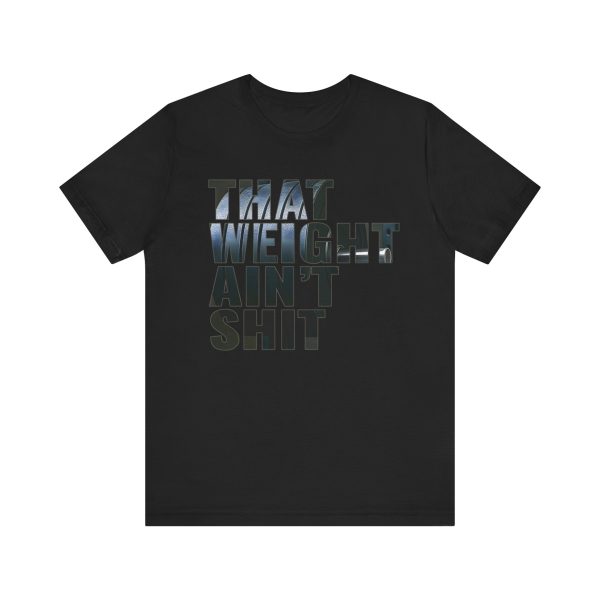 That Weight Ain't Shit - Unisex Jersey Short Sleeve Tee