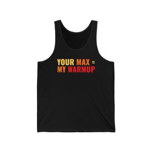 Your Max = My Warmup - Unisex Jersey Tank